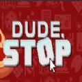 Dude Stop游戲手機版